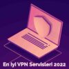 En İyi VPN Servisleri 2022