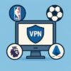 Canlı Spor İzlemek için En İyi VPN’ler 2025