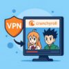 Crunchyroll İzlemek İçin En İyi VPN’ler 2025